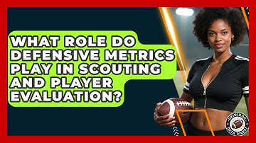 What Role Do Defensive Metrics Play in Scouting and Player Evaluation? | Gridiron Data Digest News
