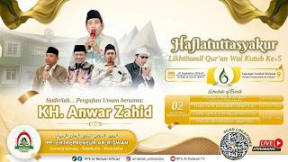 🔴LIVE KH ANWAR ZAHID | HAFLATUTTASYAKUR LIKHTITAMIL QUR'AN WAL KUTUB KE-5 PP Entrepreneur Ar-Ridwan