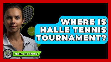 Where Is Halle Tennis Tournament? - The Racket Xpert