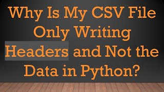 Why Is My CSV File Only Writing Headers and Not the Data in Python