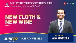 New Cloth & New Wine (Part 2) | Eld Sungeet K | MSASDAC | Vespers Worship | June 7, 2024