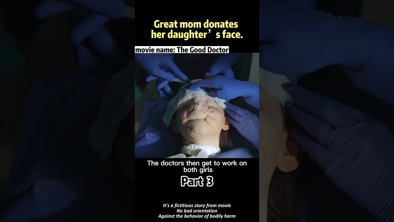 Great Mom Donates Her Daughter S Face Films Movierecap Shortvideo Thegooddoctor