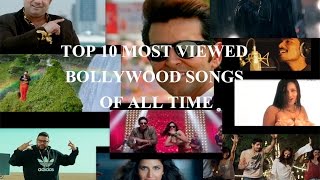 Top 10 Most Viewed Bollywood Songs Of All Time | Bollywood/Hindi/Indian Songs