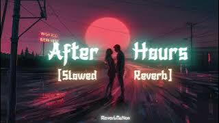 The Weeknd - After Hours [Slowed   Reverb]