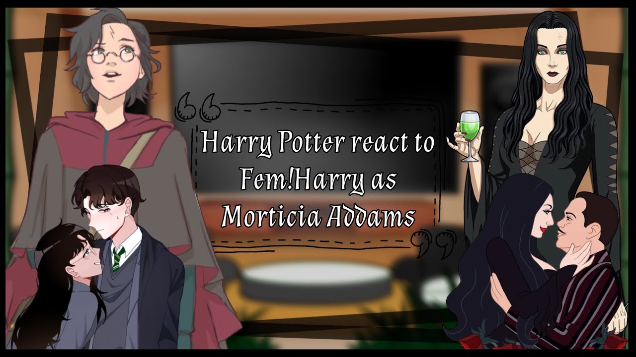 HP react to Fem!Harry as Morticia Addams » Part 1/1 « || My au || Tomarry ||