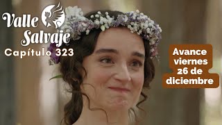 Valle Salvaje Avance Capítulo 323 Viernes 26 De Diciembre La Boda De Matilde Y Atanasio