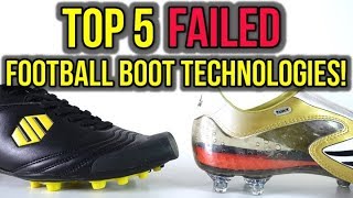 TOP 5 FAILED FOOTBALL BOOT TECHNOLOGIES OF ALL-TIME!