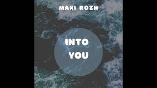 Maxi Rozh -   Into You