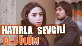 Hatırla Sevgili 44 Bölüm