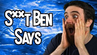 S**t Ben Says