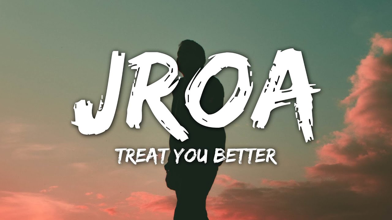 Jroa - Treat You Better (Lyrics) [TikTok Song] "Ilang Beses Mo Na Sinabi Sakin Na Masaya"