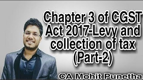 CHAPTER III of CGST Act 2017-Levy and collection of Tax(Part-2) @TaxGupshup
