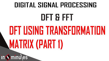 Module1_Vid_17_Discrete Fourier Transform & Fast Fourier Transform_DFT using transformation matrix 1