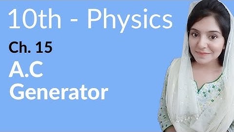 10th Class Physics Chapter 6 - AC Generator - Class 10 Physics Chapter 15