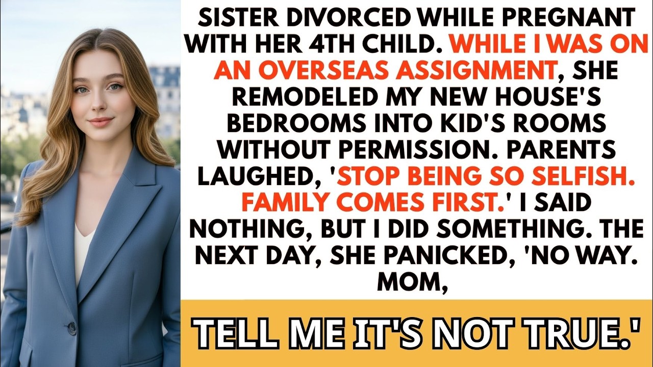 My sister remodeled my new house's bedrooms into children's rooms without permission