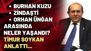 Burhan Kuzu - Zindaşti - Orhan Ünğan Arasında Neler Yaşandı? Timur Soykan Anlattı...