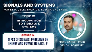 LECTURE 16.TYPES OF SIGNALS : PROBLEMS ON ENERGY AND POWER SIGNALS : VI