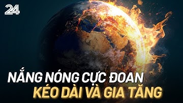 Nắng nóng cực đoan đến hết tháng 8 sẽ gia tăng về thời gian và cường độ | VTV24