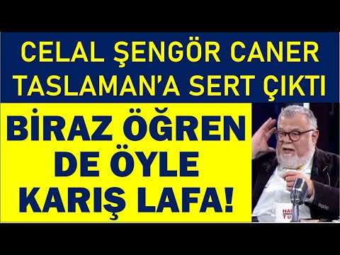 CELAL ŞENGÖR CANER TASLAMAN'A SERT ÇIKTI: BİRAZ ÖĞREN DE ÖYLE LAFA KARIŞ!