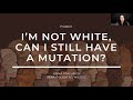 Im not white can i still have a mutation by dena goldberg ms lcgc   erika stallings esq