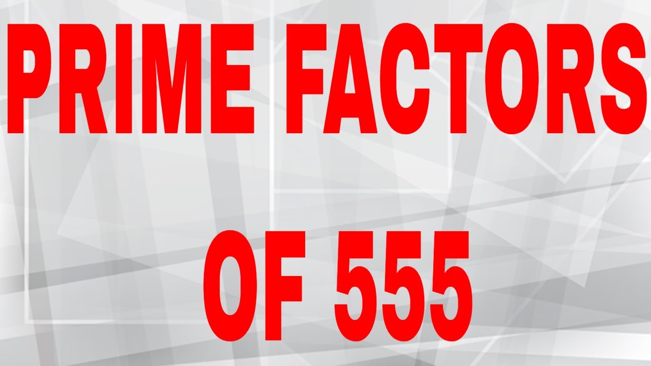 What Are The Factors Of 555
