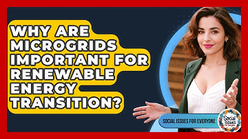 Why Are Microgrids Important For Renewable Energy Transition? - Social Issues For Everyone