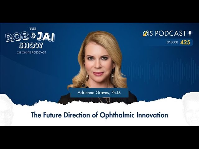 OIS Podcast Ep #425:  Adrienne Graves, Ph.D. on the Future Direction of Ophthalmic Innovation