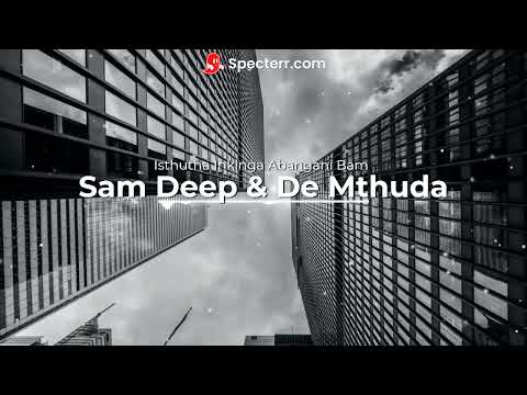 Sam Deep De Mthuda  Isthutha Inkinga Abangan Bam Official Audio ft MaWhoo Mkeyz