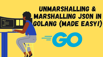 Unmarshalling & Marshalling JSON in Golang (Made Easy!)
