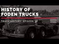 History of Foden Trucks - Truck History Episode 30