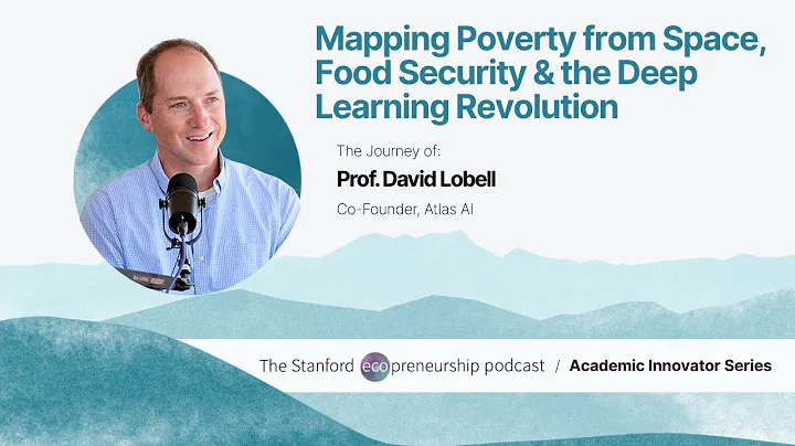 Mapping Poverty from Space, Food Security, and the Deep Learning Revolution with Prof. David Lobell