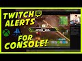 TWITCH Alerts for CONSOLE Streamers! ( PS4, Xbox One, etc..)