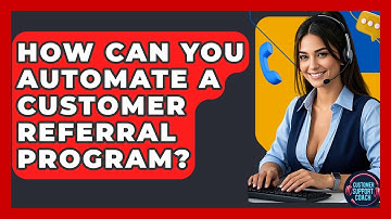 How Can You Automate A Customer Referral Program? - Customer Support Coach