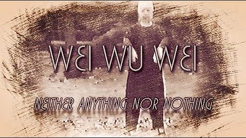 Wei Wu Wei - Neither anything nor nothing