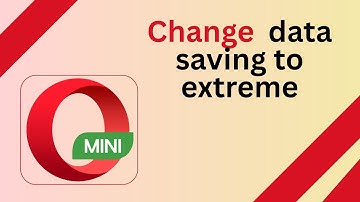 How to Change Data Saving to Extreme in Opera Mini