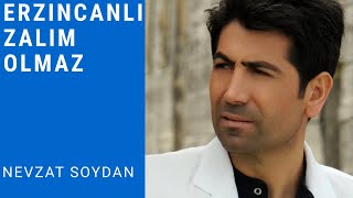 ERZİNCANLI ZALİM OLMAZ - NEVZAT SOYDAN