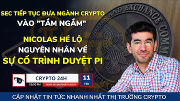 [Crypto 24h] - SEC Tiếp Tục Đưa Crypto Vào "Tầm Ngắm" - Nicolas Hé Lộ Lý Do Về Sự Cố Trình Duyệt Pi