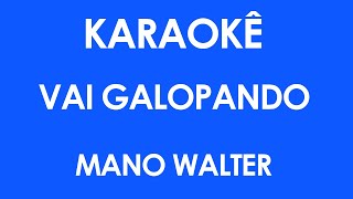 Karaokê Vai Galopando - Mano Walter (Playback)