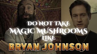 Do Not Take Magic Mushrooms Like Bryan Johnson