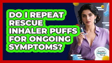 Do I Repeat Rescue Inhaler Puffs For Ongoing Symptoms?