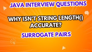 Why isn't String length() accurate? | Surrogate Pairs | Java Interview Questions
