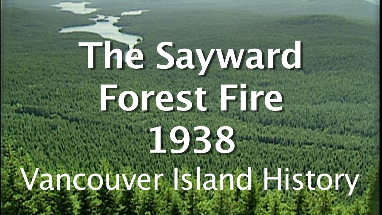 The Sayward Forest Fire of 1938 - Largest Fire in Recorded History of the BC Coastal Region