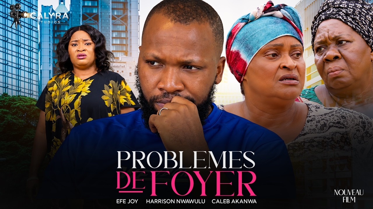 PROBLÈMES DE FOYER | NOUVEAU FILM NIGÉRIAN EN FRANÇAIS Avec EFE JOY, HARRISON NWAWULU , CALEB AKANWA