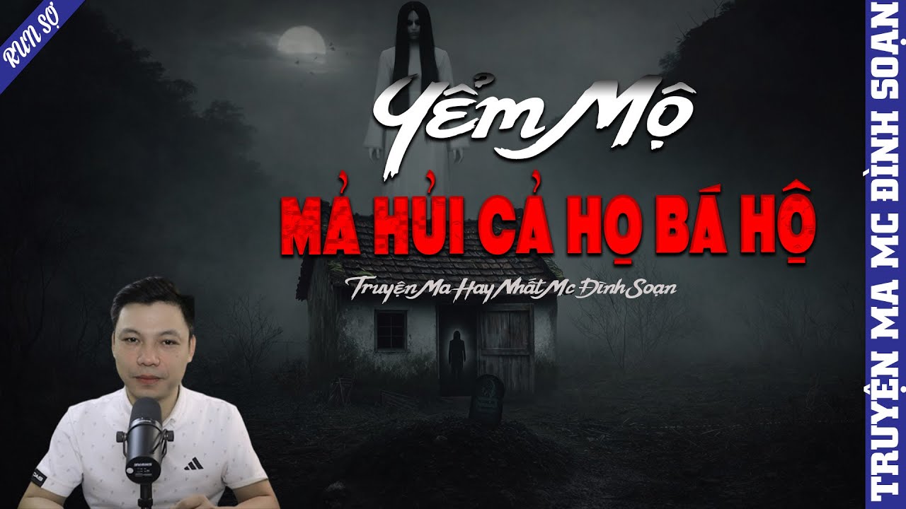TRUYỆN MA: YỂM MỘ MẢ HỦI CẢ HỌ BÁ HỘ   | MC ĐÌNH SOẠN KỂ MỚI NHẤT 2026
