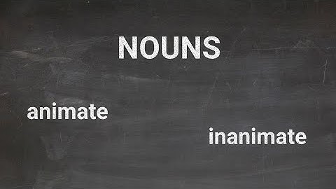 Animate and Inanimate Nouns.