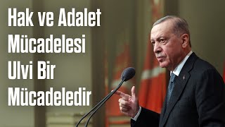 Hak Ve Adalet Mücadelesi Ulvi Bir Mücadeledir