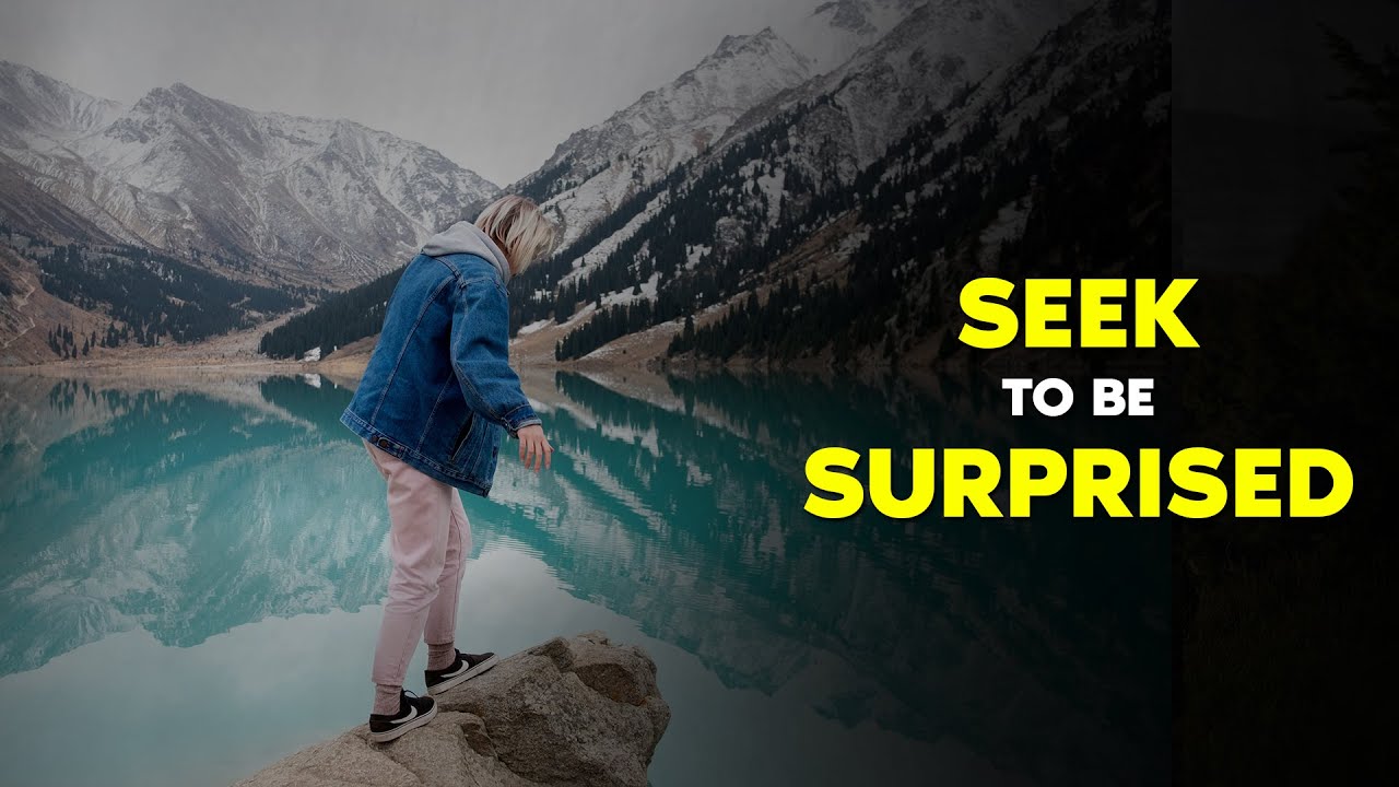 Seek to be Surprised