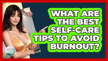 What Are The Best Self-care Tips To Avoid Burnout? - The Personal Growth Path