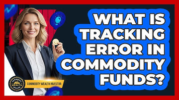 What Is Tracking Error In Commodity Funds? - Commodity Wealth Investor
