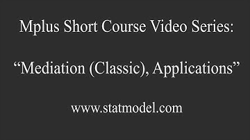 Mediation (Classic), Applications, Mplus Short Course Topic 11, Part 5b